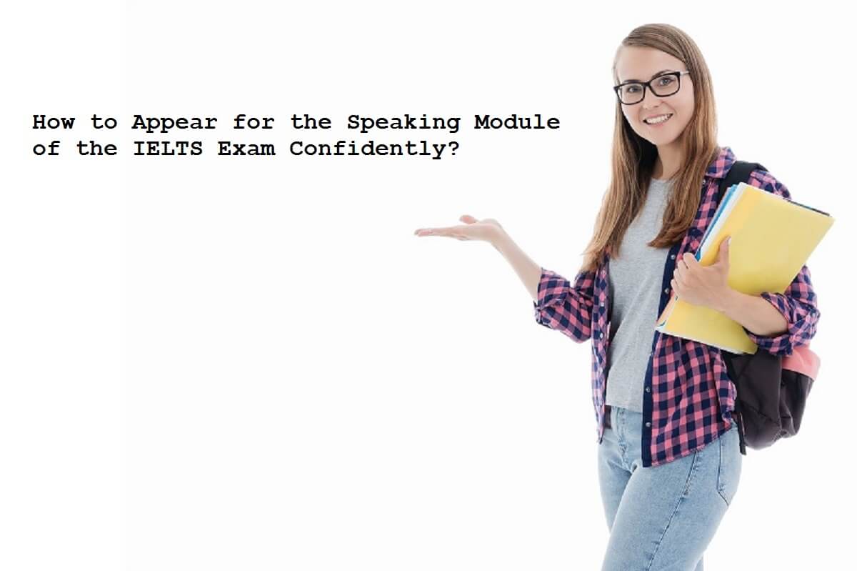 How to Appear for the Speaking Module of the IELTS Exam Confidently? 